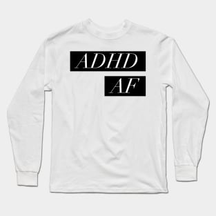 ADHD meme TEE. ADHD AF Long Sleeve T-Shirt